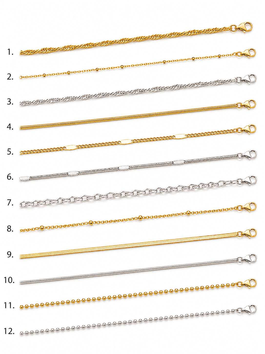 1.Gold herringbone chain necklace.
2.Gold satellite chain necklace.
3.Silver rope chain necklace.
4.Gold snake chain necklace.
5.Gold paperclip chain necklace.
6.Silver bar station chain necklace.
7.Silver paperclip chain necklace.
8.Gold satellite chain necklace.
9/Gold box chain necklace.
10.Silver snake chain necklace.
11.Gold ball chain necklace.
12.Silver ball chain necklace.